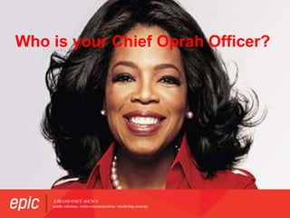 Who is your Chief Oprah Officer?
 
