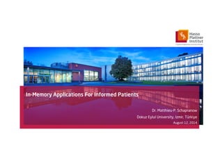 In-Memory Applications For Informed Patients
Dr. Matthieu-P. Schapranow
Dokuz Eylul University, Izmir, Türkiye
August 12, 2014
 