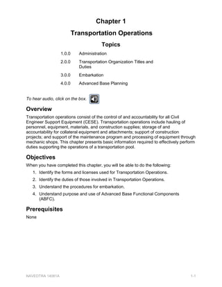 KDSWHU 
7RSLFV
 $GPLQLVWUDWLRQ
 7UDQVSRUWDWLRQ 2UJDQL]DWLRQ 7LWOHV DQG
'XWLHV
 (PEDUNDWLRQ
 $GYDQFHG %DVH 3ODQQLQJ
To hear audio, click on the box.
2YHUYLHZ
7UDQVSRUWDWLRQ RSHUDWLRQV FRQVLVW RI WKH FRQWURO RI DQG DFFRXQWDELOLW IRU DOO LYLO
(QJLQHHU 6XSSRUW (TXLSPHQW (6( 