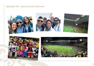 ............................................................................................................................................................................................................................................................ 
........................................................................................................................................................................................................................................................................................................ 
131 
Operação FWC | Galeria de Fotos do Evento 
 
