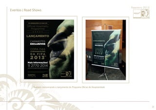 ............................................................................................................................................................................................................................................................ 
........................................................................................................................................................................................................................................................................................................ 
23 
Eventos | Road Shows 
Fevereiro 2013 
Banners comunicando o lançamento do Programa Ofi cial de Hospitalidade 
 