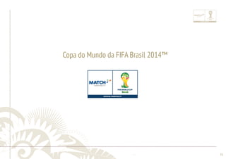 ............................................................................................................................................................................................................................................................ 
........................................................................................................................................................................................................................................................................................................ 
31 
Copa do Mundo da FIFA Brasil 2014™ 
 
