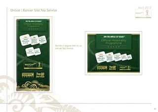 ............................................................................................................................................................................................................................................................ 
........................................................................................................................................................................................................................................................................................................ 
40 
Online | Banner Site Top Service 
Abril 2012 
Banner e página interna no 
site da Top Service 
 