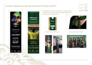 ............................................................................................................................................................................................................................................................ 
Os Roadshows da Copa do Mundo de 2014 também 
contaram com diversos materiais de divulgação das 
categorias de hospitalidade. 
........................................................................................................................................................................................................................................................................................................ 
57 
Lamás 
Agosto 2013 
Eventos | Roadshows Copa do Mundo da FIFA Brasil 2014™ 
Crachás de Identifi cação Lenço para recepcionista 
 