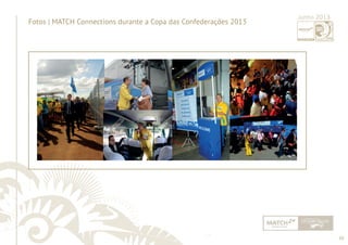 10 
Fotos | MATCH Connections durante a Copa das Confederações 2013 Junho 2013 
......................................................................................................................................................................................................................................................... 
 