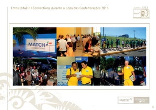 12 
Fotos | MATCH Connections durante a Copa das Confederações 2013 Junho 2013 
......................................................................................................................................................................................................................................................... 
 