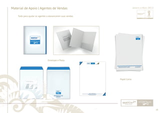 19 
......................................................................................................................................................................................................................................................... 
Material de Apoio | Agentes de Vendas Janeiro a Maio 2013 
Envelope e Pasta 
................................................................................................................................................................................................................................................................................................. 
Papel Carta 
Tudo para ajudar os agentes a alavancarem suas vendas. 
 