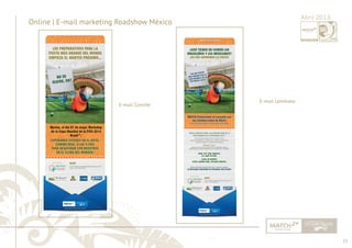 25 
......................................................................................................................................................................................................................................................... 
Online | E-mail marketing Roadshow México Abril 2013 
E-mail Convite 
................................................................................................................................................................................................................................................................................................. 
E-mail Lembrete 
 