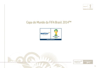 35 
......................................................................................................................................................................................................................................................... 
Copa do Mundo da FIFA Brasil 2014™ 
................................................................................................................................................................................................................................................................................................. 
 