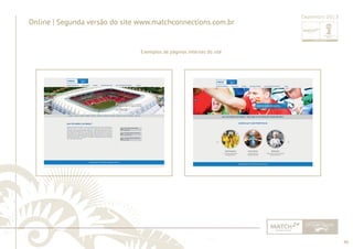 46 
......................................................................................................................................................................................................................................................... 
Online | Segunda versão do site www.matchconnections.com.br 
Exemplos de páginas internas do site 
Dezembro 2013 
................................................................................................................................................................................................................................................................................................. 
 