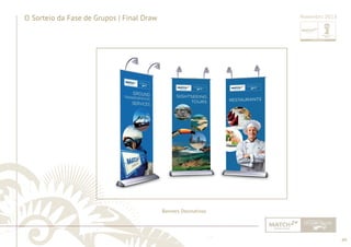 49 
......................................................................................................................................................................................................................................................... 
O Sorteio da Fase de Grupos | Final Draw Novembro 2013 
Banners Decorativos 
................................................................................................................................................................................................................................................................................................. 
 
