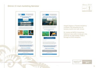 56 
......................................................................................................................................................................................................................................................... 
Online | E-mail marketing Iberostar Março 2014 
Imagine explorar a Floresta Amazônica 
cruzando o Rio Amazonas em um 
luxuoso cruzeiro com tudo incluso. 
Os clientes da MATCH Connections 
realizaram esse sonho e ainda por cima 
assistiram ao jogo Estados Unidos x 
Portugal na Arena Amazônia. 
................................................................................................................................................................................................................................................................................................. 
 