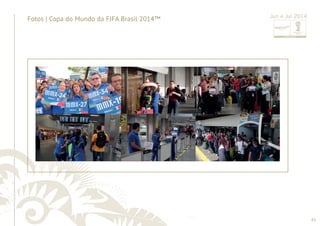 61 
......................................................................................................................................................................................................................................................... 
Fotos | Copa do Mundo da FIFA Brasil 2014™ Jun e Jul 2014 
 