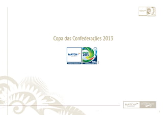 7 
......................................................................................................................................................................................................................................................... 
Copa das Confederações 2013 
................................................................................................................................................................................................................................................................................................. 
 