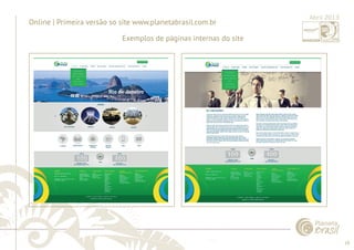 18 
......................................................................................................................................................................................................................................................... 
Online | Primeira versão so site www.planetabrasil.com.br 
Exemplos de páginas internas do site 
................................................................................................................................................................................................................................................................................................. 
Abril 2013 
 