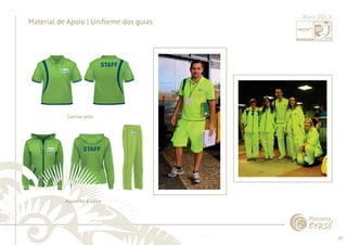 20 
......................................................................................................................................................................................................................................................... 
Material de Apoio | Uniforme dos guias Abril 2013 
Camisa polo 
Agasalho e calça 
................................................................................................................................................................................................................................................................................................. 
 