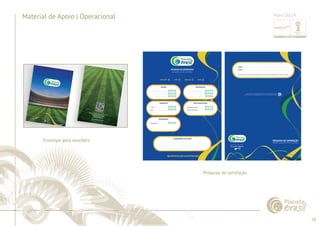 58 
......................................................................................................................................................................................................................................................... 
Material de Apoio | Operacional 
................................................................................................................................................................................................................................................................................................. 
Abril 2014 
Pesquisa de satisfação 
Envelope para vouchers 
 