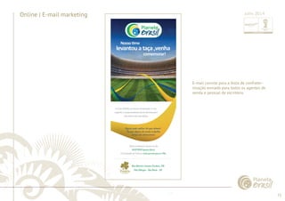 75 
......................................................................................................................................................................................................................................................... 
Online | E-mail marketing 
E-mail convite para a festa de confrater-nização 
enviado para todos os agentes de 
venda e pessoal de escritório. 
................................................................................................................................................................................................................................................................................................. 
Julho 2014 
 