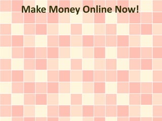 Make Money Online Now!
 