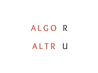 A L T R
A L G O R
U
 