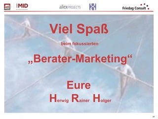 24
Viel Spaß
beim fokussierten
„Berater-Marketing“
Eure
Herwig Rainer Holger
 