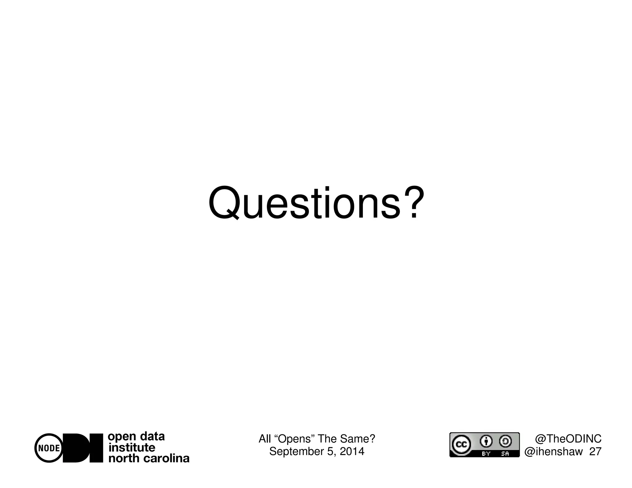 All “Opens” The Same? 
September 5, 2014 
@TheODINC 
@ihenshaw 27 
Questions? 
 