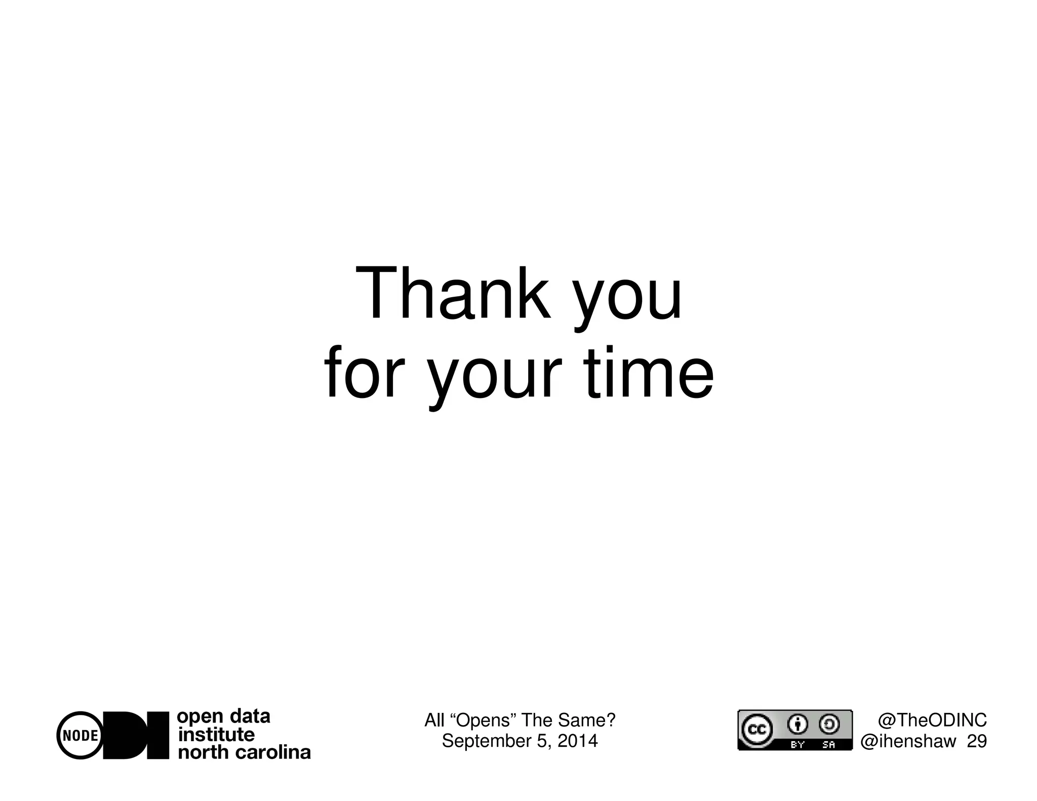 All “Opens” The Same? 
September 5, 2014 
@TheODINC 
@ihenshaw 29 
Thank you 
for your time 
