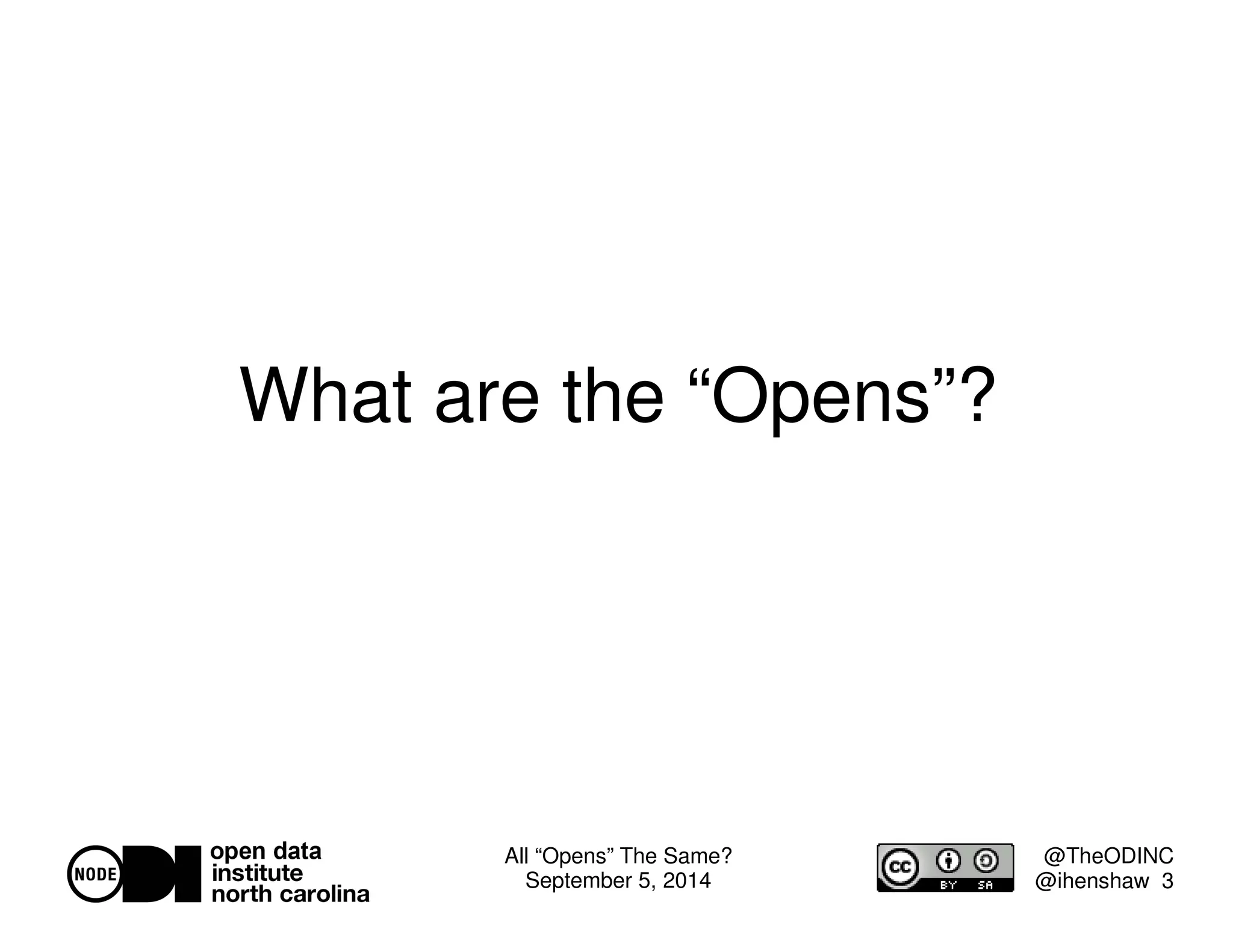 All “Opens” The Same? 
September 5, 2014 
@TheODINC 
@ihenshaw 3 
What are the “Opens”? 
 