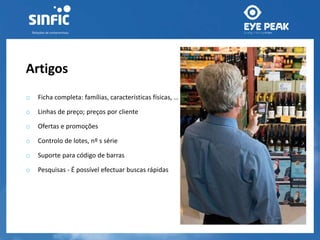 Artigos 
o Ficha completa: famílias, características físicas, … 
o Linhas de preço; preços por cliente 
o Ofertas e promoções 
o Controlo de lotes, nº s série 
o Suporte para código de barras 
o Pesquisas - É possível efectuar buscas rápidas 
 