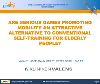 Page 2 
GAME-BASED MOBILITY TRAINING AND MOTIVATION OF 
SENIOR CITIZENS 
ARE SERIOUS GAMES PROMOTING 
MOBILITY AN ATTRACTI...