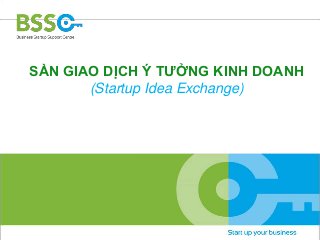 SÀN GIAO DỊCH Ý TƯỞNG KINH DOANH 
(Startup Idea Exchange) 
 