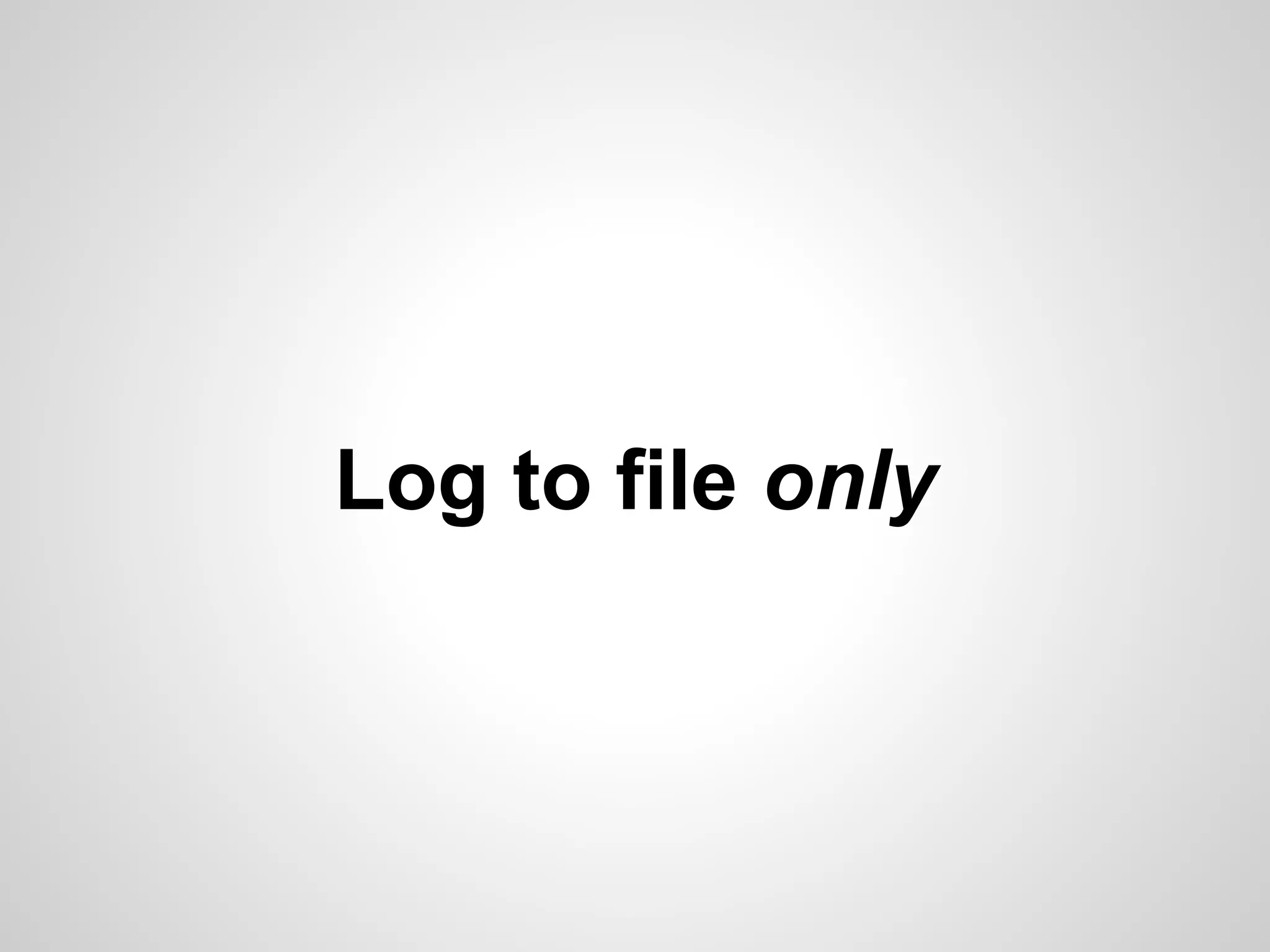 Log to file only 