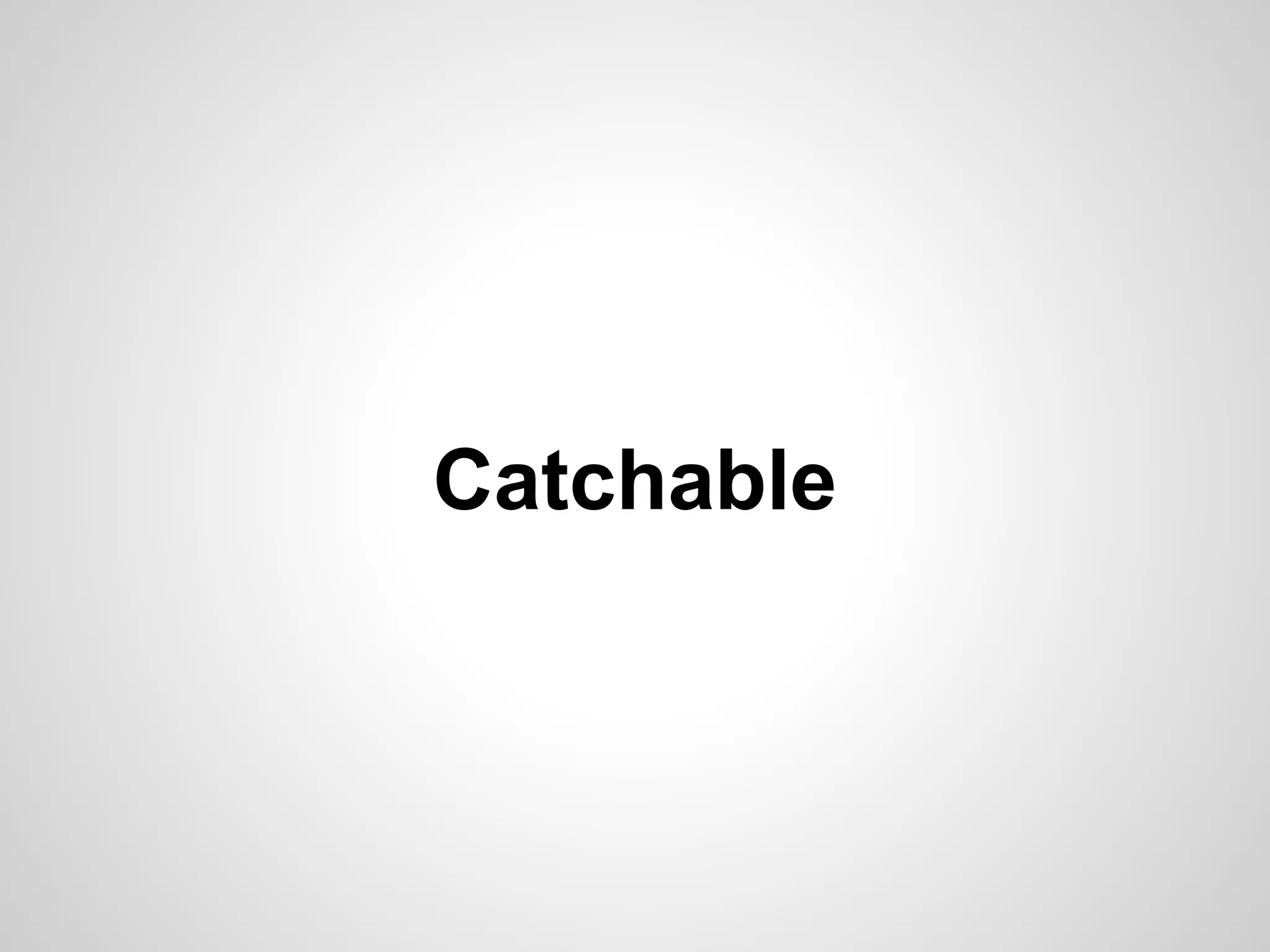 Catchable 