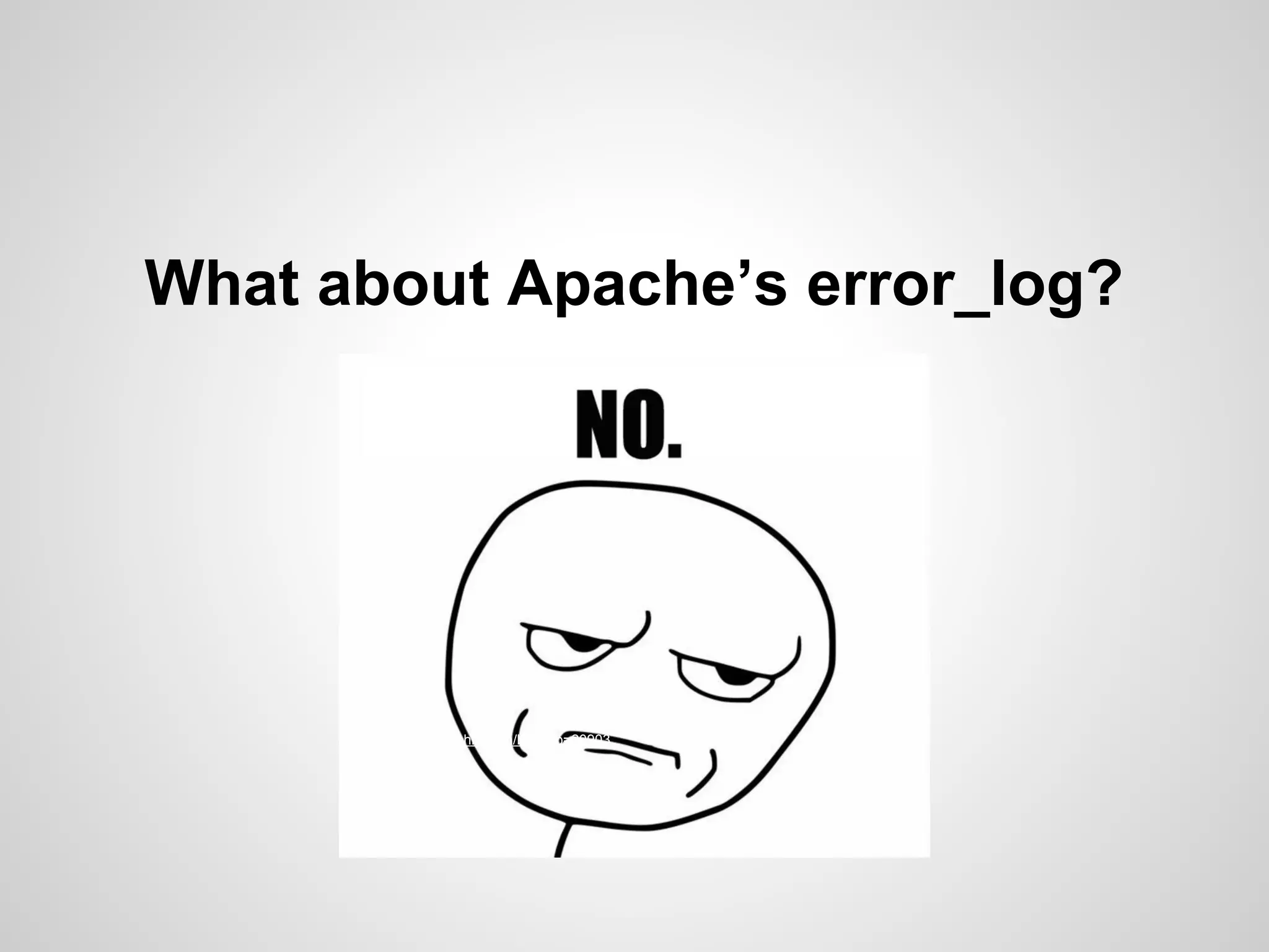 What about Apache’s error_log? source: http://up-ship.com/blog/?p=20903 