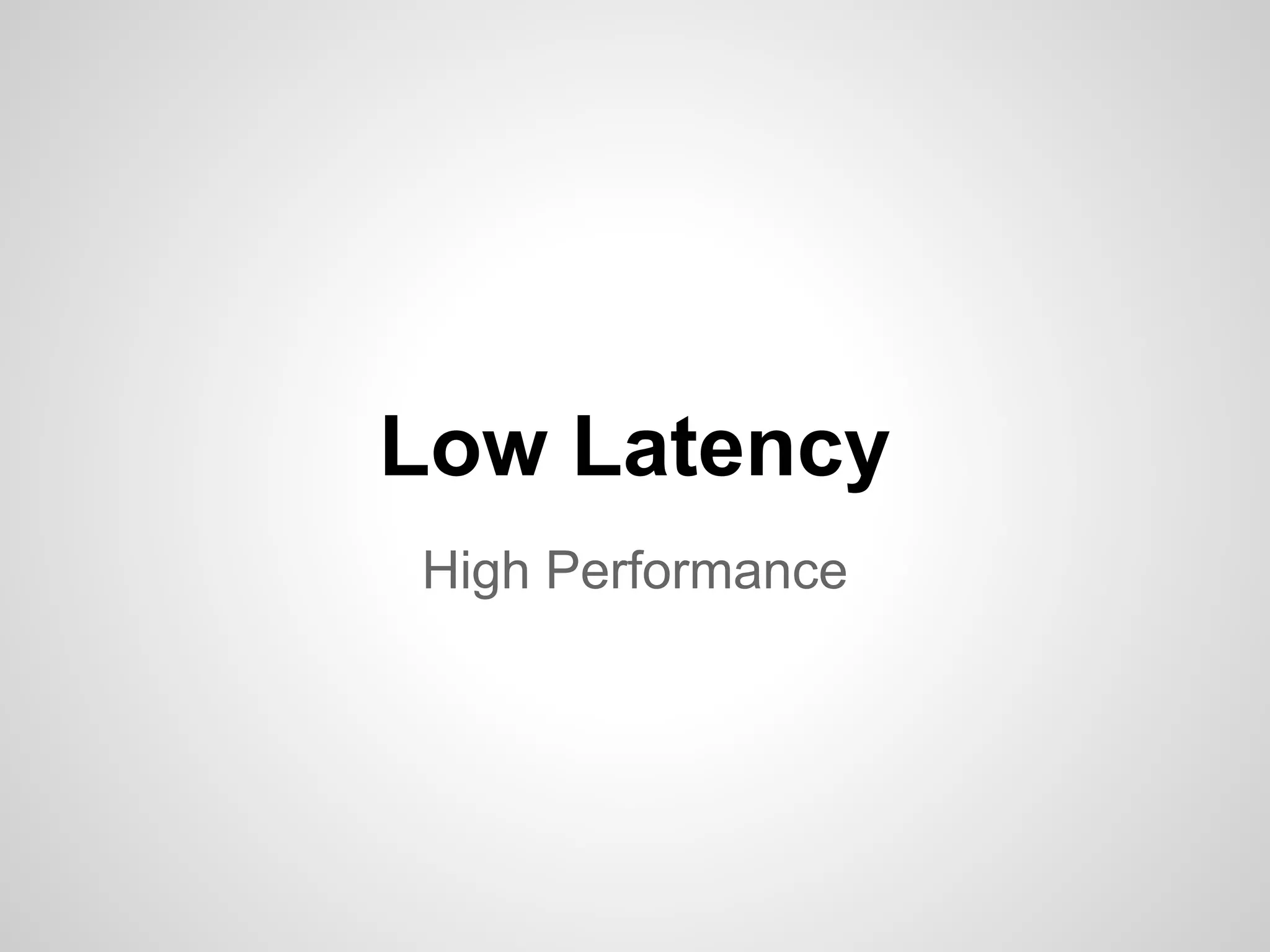 Low Latency High Performance 