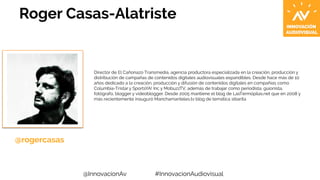 Roger Casas-Alatriste 
Director de El Cañonazo Transmedia, agencia productora especializada en la creación, producción y 
...
