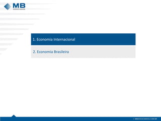 1. Economia Internacional 
2. Economia Brasileira  
