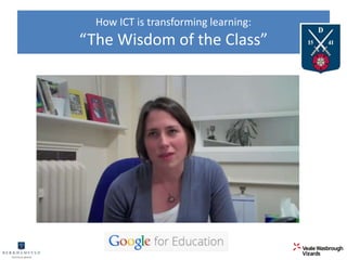 How ICT is transforming learning: 
“The Wisdom of the Class” 
 