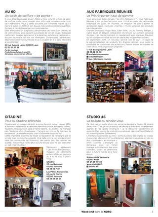 Week-end dans le NORD 3
AUX FABRIQUES RÉUNIES
Le Prêt-à-porter haut de gamme
Vous aimez les belles tenues ? Le chic, l’élégance ? « Aux Fabriques
Réunies  », est un lieu fait pour vous  ! Situé au cœur du centre-ville
historique de Laon, en Picardie, ce magasin de prêt-à-porter et
accessoires (sacs, ceintures, cheches…) mixtes propose des produits
haut de gamme.
Grandes marques (Hugo Boss, Eden Park, Liu-Jo, Tommy Hilfiger…),
cadre épuré et élégant, préparation de tenues sur portant, personal
shopper…, les clients prennent, ici, rapidement leurs marques. D’autant
qu’un suivi personnalisé est mis en place dès vos premiers achats.
En septembre 2014, un nouveau service voit le jour  : il s’agit de
la personnalisation de produits. En d’autres termes, vous aurez la
possibilité de customiser vos achats en y faisant broder les initiales de
votre choix. Une proposition originale !
17 rue Bourg 02000 Laon
03 23 22 40 46
auxfabriquesreunies
@auxfabriques
aux_fabriques_reunies
STUDIO 46
La beauté au rendez-vous
Ce n’est pas un studio photo qui se cache derrière le Studio 46, situé à
Arras. Non ! C’est plutôt un institut de beauté et bien-être, superbement
agencé. Et de quelle envergure  ! Je le découvre rapidement en
arpentant les rayons de produits cosmétiques (gamme Maria Galland)
ou solaire (gamme Esthederm)
L’institut vous propose au choix : soins du corps, des ongles, du visage,
manucures, séances d’UV ou d’épilation, séances d’aquabike en solo ou
duo, à partager « en musique »,
entre copines. L’enseigne se
démarque avec un forfait
mariage qui comprend des soins
complets, avant la cérémonie,
pour la future mariée et le futur
époux.
9 place de la Vacquerie
62000 Arras
03-21-23-40-30
www.studio46.fr
Studio 46
AU 60
Un salon de coiffure « de pointe »
Si vous êtes de passage à Laon, faites un tour « Au 60 ». Dans ce salon
de coiffure mixte, vous pourrez vous offrir une nouvelle coupe, à un
tarif intéressant. Vous y serez accueillis par Christelle Piquet (qui a
repris le salon en 2012) et son équipe. Ces professionnelles qualifiées,
formées à l’école Dessange, sont polyvalentes.
Elles effectuent un diagnostic personnalisé de votre cuir chevelu et
de votre cheveu, puis passent aux phases de soin et coupe : balayage
californien, lissages japonais et à la kératine, extensions capillaires...»,
aucune technique ne leur est étrangère. Dynamiques, généreuses,
elles fonctionnent en symbiose et se « coupent en 4 », pour répondre
à vos attentes !
60 rue Eugène Leduc 02000 Laon
03 23 23 27 58
Forfait mariage
Produits capillaires de qualité :
Kérastase, Leonor Greyl, L’Oréal
CITADINE
Pour la citadine branchée
Citadine est un magasin de prêt-à-porter féminin, ouvert depuis 2010,
à Soissons. Vêtements, accessoires féminins (bijoux, écharpes, colliers,
foulards), chaussures et sacs à mains italiens… Ici, le choix ne manque
pas. Tendance chic, streetswear…, l’accent est mis sur la fraîcheur, la
nouveauté, Le modèle unique, cher à la femme d’aujourd’hui.
Cette originalité a permis de forger la réputation de l’enseigne, par le
simple biais du bouche-à-oreille. Une belle vitrine, un emplacement
idéal (en centre-ville de Soissons), des petits prix, des articles de
qualité… Allez ! Vous n’avez plus aucune excuse pour ne pas oser jeter
un oeil chez Citadine !
Découvrez également
« Les P’tites Parisiennes »,
magasin de vêtements
enfants (filles et garçons
du 4 au 16 ans), à proxi-
mité.
Citadine
20 rue Quinquet
02200 Soissons
03 23 55 71 31
Les P’tites Parisiennes
62 rue St Martin
02200 Soissons
03 23 59 34 01
©AuxFabriquesRéunies©Studio46
©Studio46
 