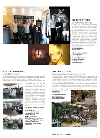 Week-end dans le NORD 5
ARC DÉCORATION
L’art de la verrerie
A Arc Décoration, vous trouverez des produits fabriqués par Arc
International  : verres, assiettes, plats, saladiers de grandes marques
(Luminarc, Arcoroc, Cristal d’Arques…)… Mais pas seulement.
Articles déco, arts de la table, horlogerie, impression de photos sur
vaisselle… Arc Décoration fait dans la diversité !
Spécialisée dans la liste de
mariage, la boutique présente
également un rayon dédié aux
accessoires de cuisine (dont
certains ont d’ailleurs été mis
en relief dans de célèbres
émissions culinaires actuelles).
Les conseillers de la boutique
vous prodigueront des conseils
personnalisés, en fonction
de vos demandes (listes de
mariage, décoration de table,
choix de vaisselle…). N’hésitez
pas à franchir le seuil, vous y
dénicherez l’Article fait pour
vous !
132, avenue Général de Gaulle
62510 Arques
03 21 95 46 96
www.arcdecoration.com
Site de vente en ligne :
latabledarc.com
d_decoration
Blog : http://www.latabledarc.
com/blog/2013/09/un-tour-du-
cote-darc-decoration/
Possibilité de visites guidées
de la verrerie
ORANGE ET VERT
Des compositions florales d’exception
A Orange et Vert, c’est l’accueil qui compte avant tout. La relation avec le
client est également mise au premier plan. Je le constate rapidement lorsque
je pénètre dans les lieux. Ces artisans, artistes de la composition florale,
mettent leur passion à votre service, afin de créer la composition qu’il vous
faut. Vous aider à faire plaisir, justement !
Ces professionnels qualifiés travaillent un produit nu et le transforment avec
art et savoir-faire. Plantes vertes, plantes fleuries et fleurs coupées, rien ne
leur résiste. Leur volonté : que l’accès à la composition florale, ne soit plus
considéré comme élitiste. A chacun son bouquet !
Centre commercial Auchan
Longuenesse
03 21 12 72 92
www.orangeetvert.com
Horaires d’ouverture :
9h-20h du lundi au jeudi,
9h-21h vendredi-samedi
EN TÊTE À TÊTE
La coiffure de prestige
En Tête à Tête : une enseigne, deux salons
de coiffure mixte. L’un situé à Béthune,
le second à Armentières. Chez En Tête
à Tête, vous découvrirez des méthodes
de coiffure de haut vol. Et pour cause  !
C’est Eric Mayeur, formateur professionnel
en tant qu’ID artiste, chez l’Oréal
Professionnel Paris qui gère les salons.
Côté coiffure, l’équipe de coiffeurs (dont
Frédéric Poirier, ex-technicien formateur
chez l’Oréal Professionnel Paris pendant
sept ans) excellent dans le lissage à la pro-
kératine, le lissage brésilien ou japonais…
Ils ont appris leur métier, auprès de grands
noms : Jean-Louis Deforge et Carita.
Produits capillaires
de grandes marques :
Redken, L’Oréal
239 place Maréchal Joffre
62400 Béthune
03 21 52 78 18
49 rue de Dunkerque
59280 Armentières
03 20 54 83 49
eric.mayeur.96
©SergeMoreau/CalligraphycutFrance©L’OréalprofessionnelParis
 