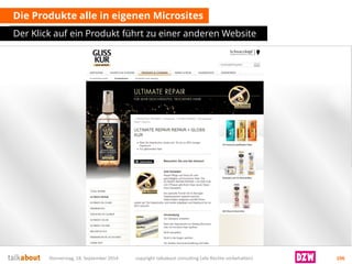 Die Produkte alle in eigenen Microsites 
Der Klick auf ein Produkt führt zu einer anderen Website 
Donnerstag, 18. September 2014 copyright talkabout consulting (alle Rechte vorbehalten) 106 
 