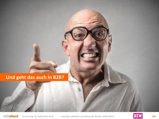 Und geht das auch in B2B? 
Donnerstag, 18. September 2014 copyright talkabout consulting (alle Rechte vorbehalten) 109 
 