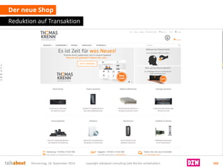 Der neue Shop 
Reduktion auf Transaktion 
Donnerstag, 18. September 2014 copyright talkabout consulting (alle Rechte vorbehalten) 142 
 