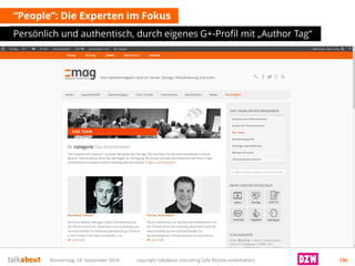 “People”: Die Experten im Fokus 
Persönlich und authentisch, durch eigenes G+-Profil mit „Author Tag“ 
Donnerstag, 18. September 2014 copyright talkabout consulting (alle Rechte vorbehalten) 146 
 
