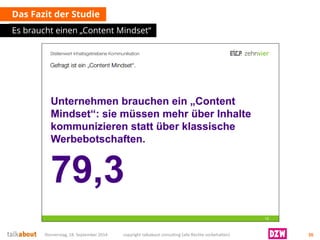Das Fazit der Studie 
Es braucht einen „Content Mindset“ 
Donnerstag, 18. September 2014 copyright talkabout consulting (alle Rechte vorbehalten) 26 
 