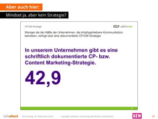 Aber auch hier: 
Mindsetja, aber kein Strategie? 
Donnerstag, 18. September 2014 copyright talkabout consulting (alle Rechte vorbehalten) 27 
 
