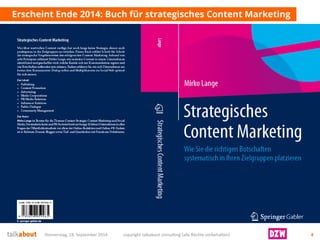 Erscheint Ende 2014: Buch für strategisches Content Marketing 
Donnerstag, 18. September 2014 copyright talkabout consulting (alle Rechte vorbehalten) 4 
 