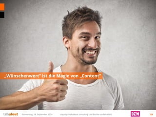 „Wünschenwert“ ist die Magie von „Content“ 
Donnerstag, 18. September 2014 copyright talkabout consulting (alle Rechte vorbehalten) 69 
 