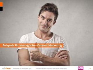 Beispiele für strategisches Content Marketing 
Donnerstag, 18. September 2014 copyright talkabout consulting (alle Rechte vorbehalten) 92 
 