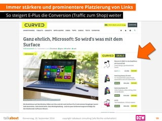 Immer stärkere und prominentere Platzierung von Links 
So steigert E-Plus die Conversion (Traffic zum Shop) weiter 
Donnerstag, 18. September 2014 copyright talkabout consulting (alle Rechte vorbehalten) 99 
 